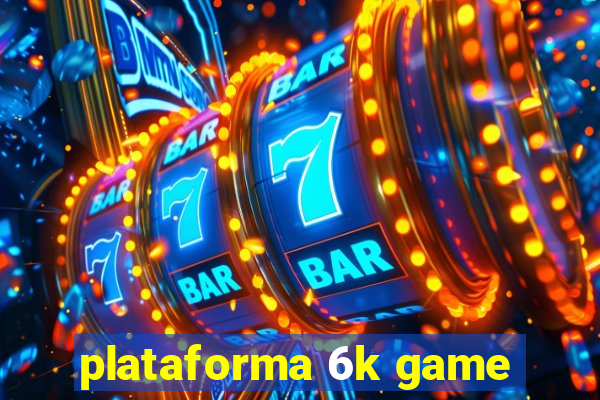 plataforma 6k game